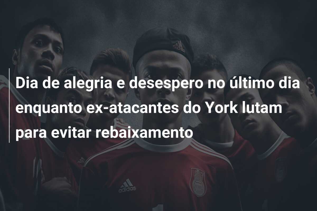 Dia de alegria e desespero no último dia enquanto ex-atacantes do York lutam para evitar rebaixamento