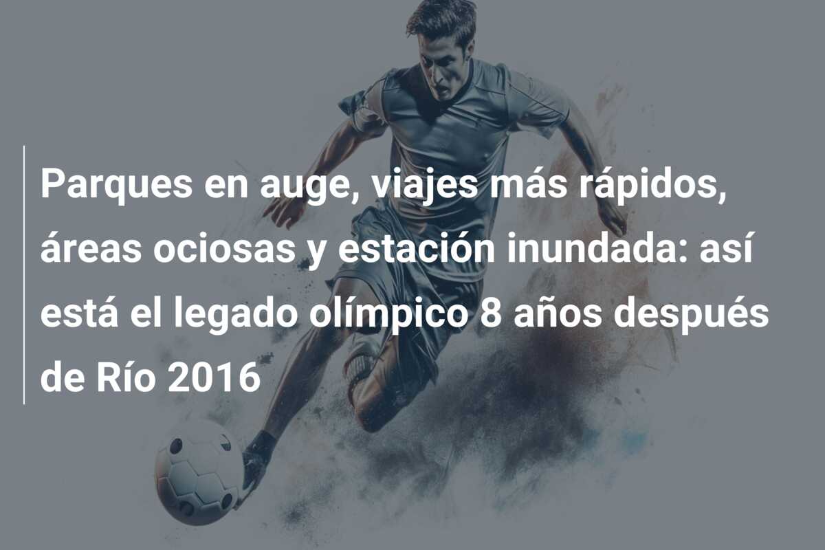 Parques en auge, viajes más rápidos, áreas ociosas y estación inundada: así está el legado olímpico 8 años después de Río 2016