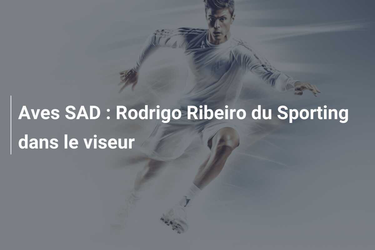Aves SAD : Rodrigo Ribeiro du Sporting dans le viseur