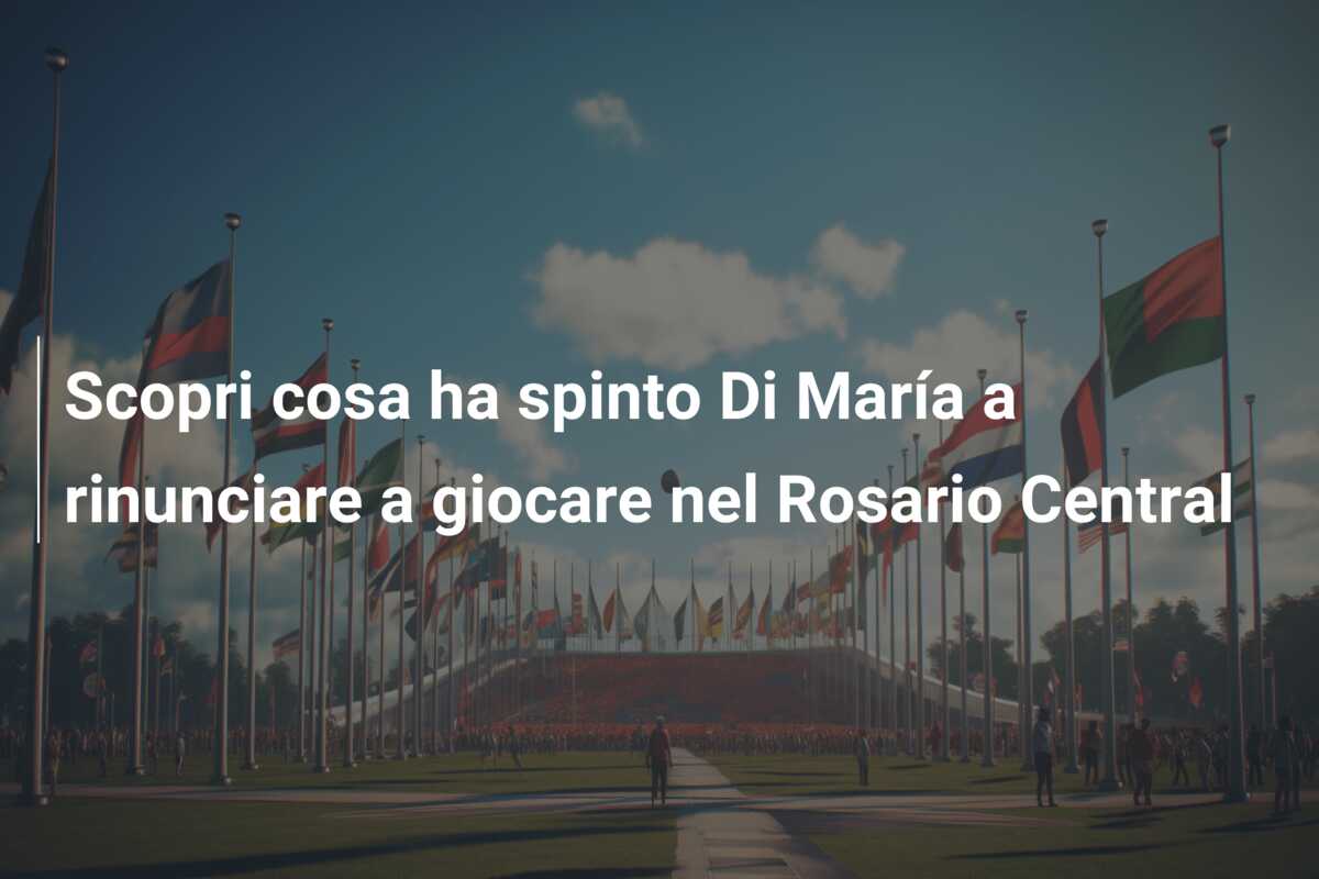 Scopri cosa ha spinto Di María a rinunciare a giocare nel Rosario Central