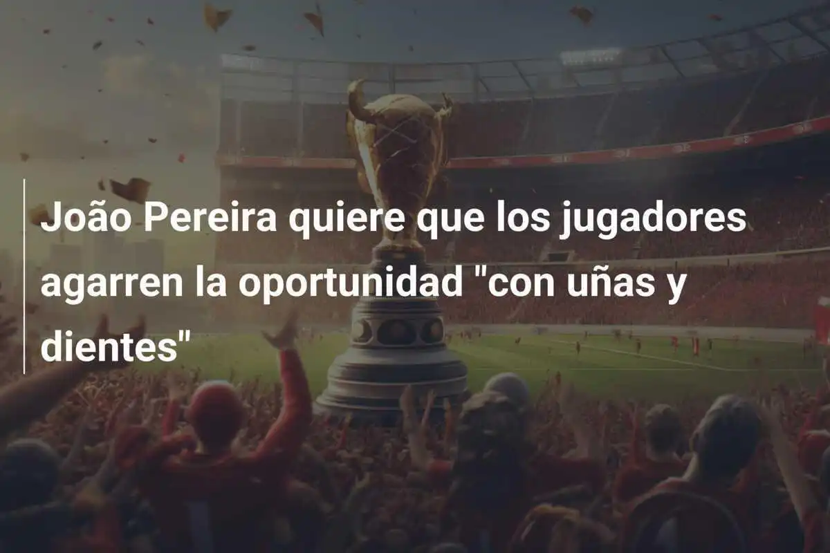 João Pereira quiere que los jugadores agarren la oportunidad "con uñas y dientes"