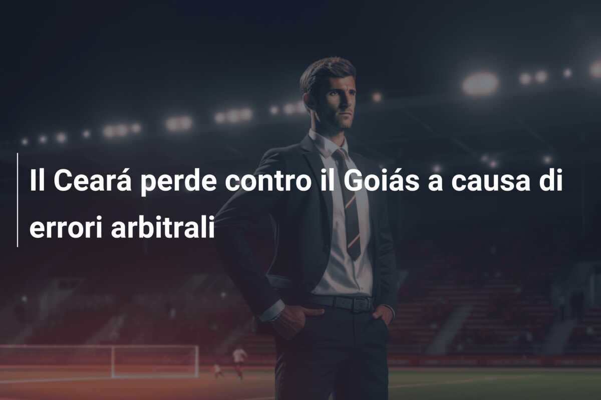 Il Ceará perde contro il Goiás a causa di errori arbitrali