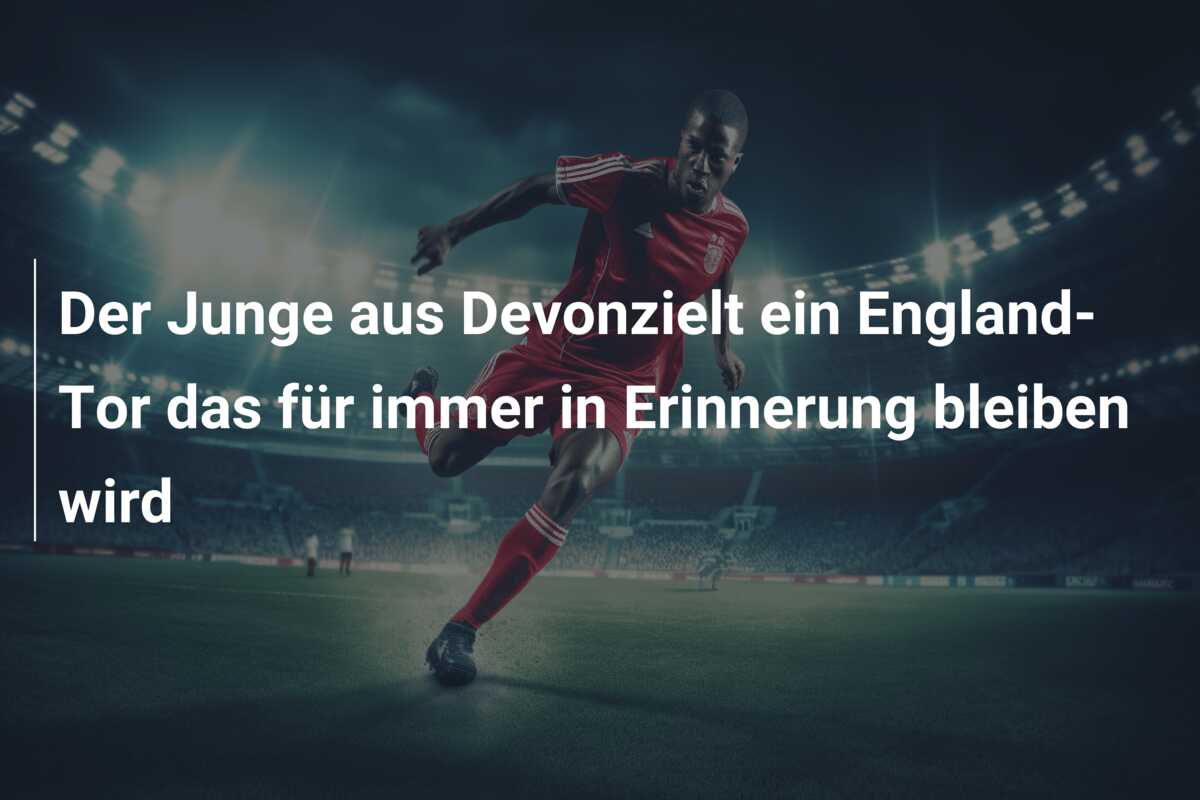 Der Junge aus Devonzielt ein England-Tor das für immer in Erinnerung bleiben wird
