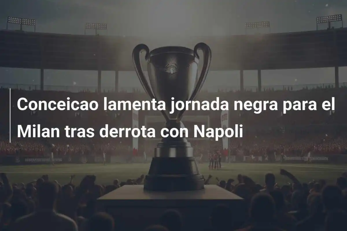 Conceicao lamenta jornada negra para el Milan tras derrota con Napoli