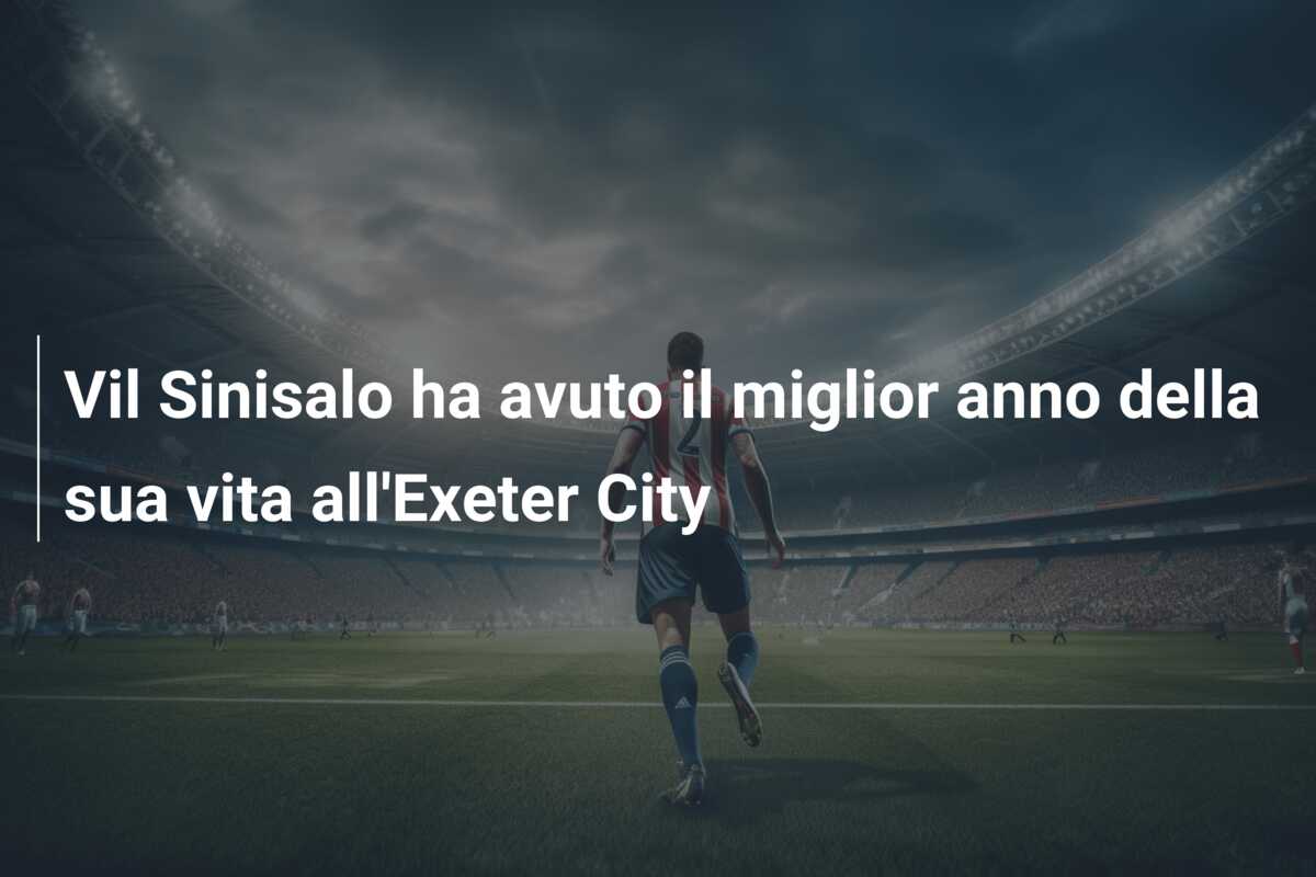 Vil Sinisalo ha avuto il miglior anno della sua vita all’Exeter City