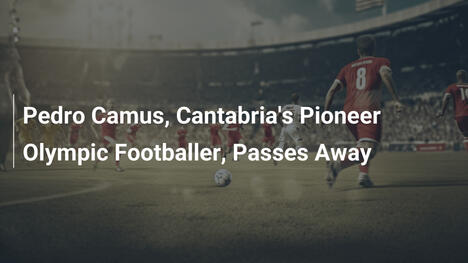 Pedro Camus, Cantabrias Pionier-Olympia-Fußballer, verstorben
