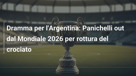 Dramma per l'Argentina: Panichelli out dal Mondiale 2026 per rottura del crociato