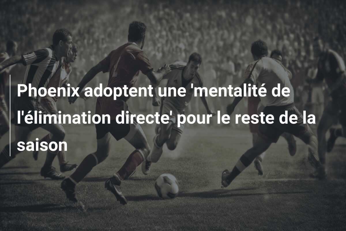 Phoenix adoptent une ‘mentalité de l’élimination directe’ pour le reste de la saison