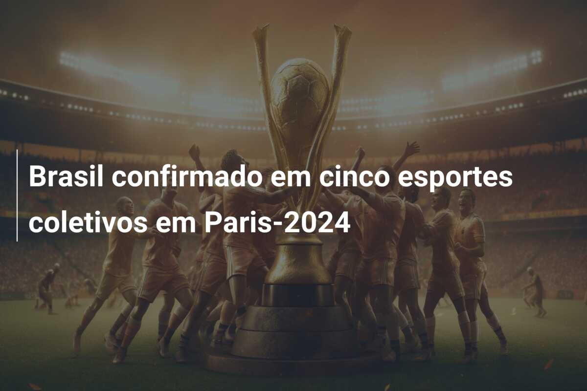 Brasil confirmado em cinco esportes coletivos em Paris-2024
