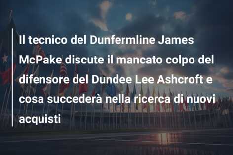 Il tecnico del Dunfermline James McPake discute il mancato colpo del difensore del Dundee Lee Ashcroft e cosa succederà nella ricerca di nuovi acquisti