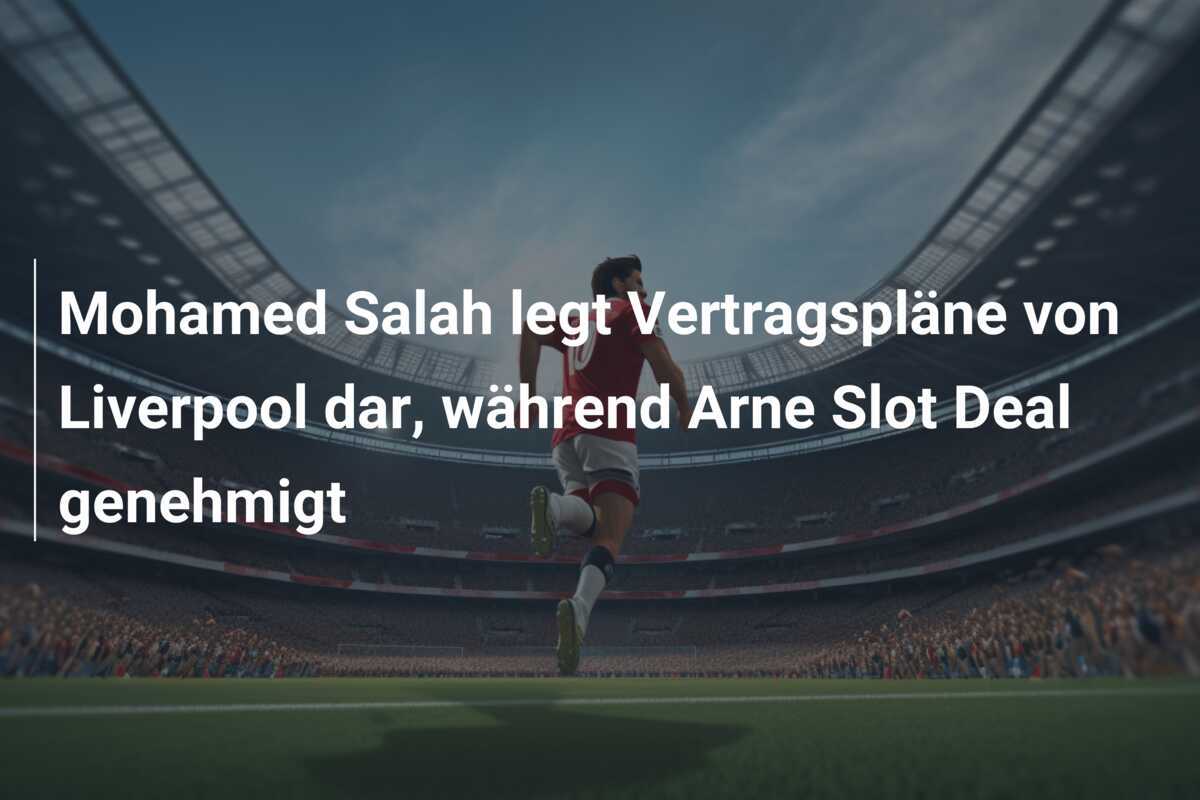 Mohamed Salah legt Vertragspläne von Liverpool dar, während Arne Slot Deal genehmigt