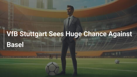 VfB Stuttgart Thấy Cơ Hội Lớn Trước Basel