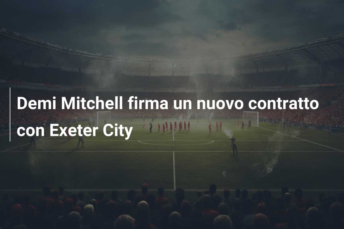 Demi Mitchell firma un nuovo contratto con Exeter City