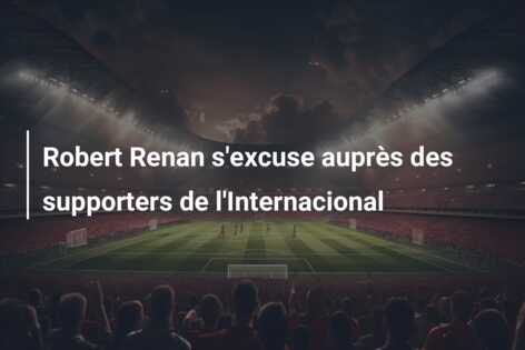Robert Renan s’excuse auprès des supporters de l’Internacional