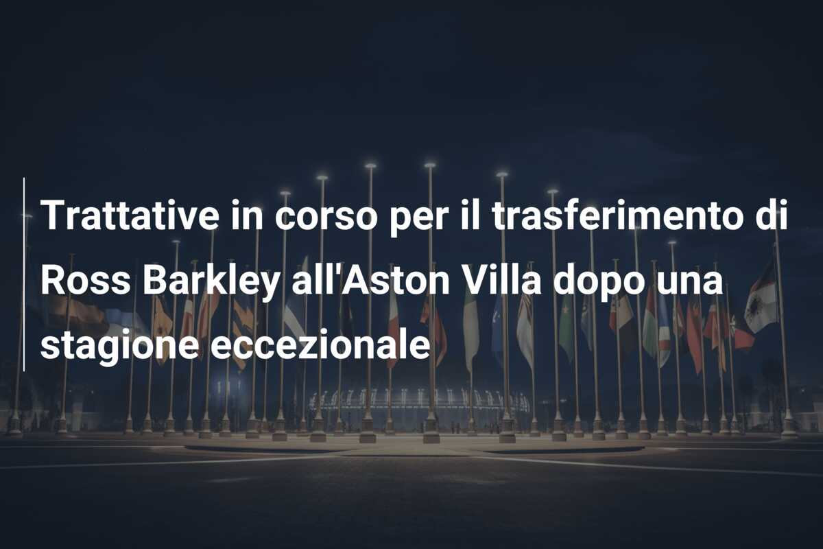 Trattative in corso per il trasferimento di Ross Barkley all’Aston Villa dopo una stagione eccezionale