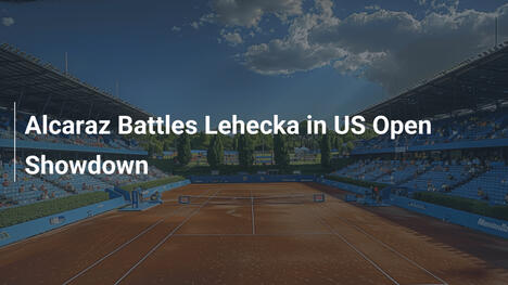 Alcaraz gegen Lehecka: Ein Showdown der Extraklasse beim US Open