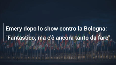 Emery dopo lo show contro la Bologna: "Fantastico, ma c'è ancora tanto da fare"