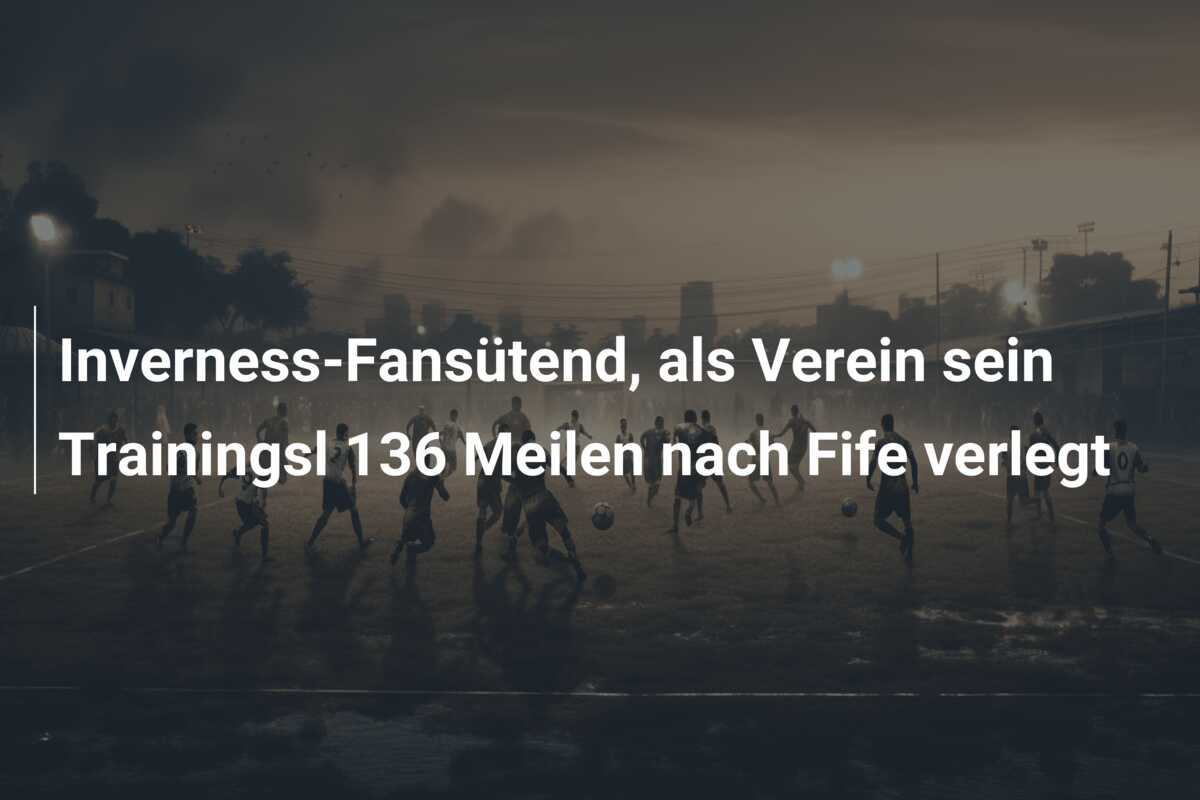 Inverness-Fansütend, als Verein sein Trainingsl 136 Meilen nach Fife verlegt