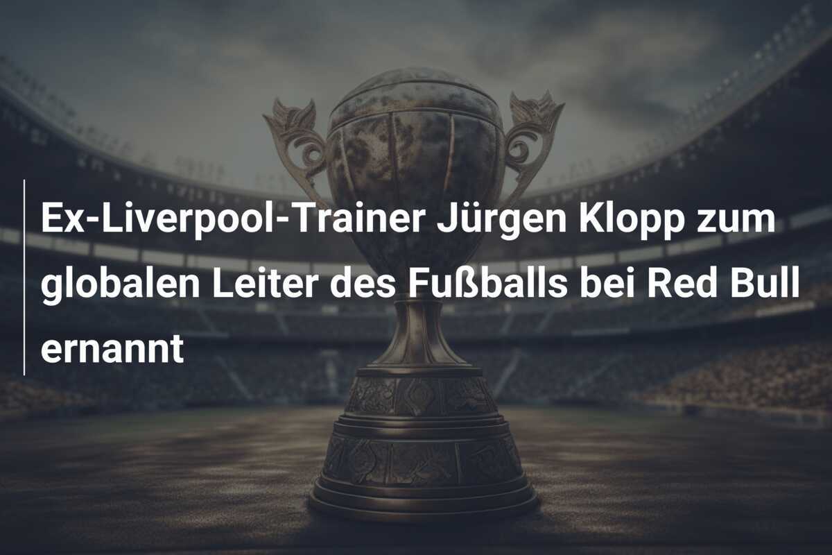 Ex-Liverpool-Trainer Jürgen Klopp zum globalen Leiter des Fußballs bei Red Bull ernannt