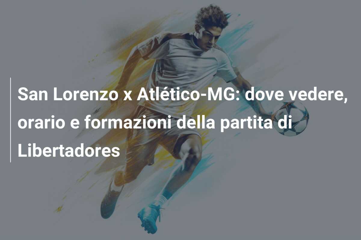 San Lorenzo x Atlético-MG: dove vedere, orario e formazioni della partita di Libertadores