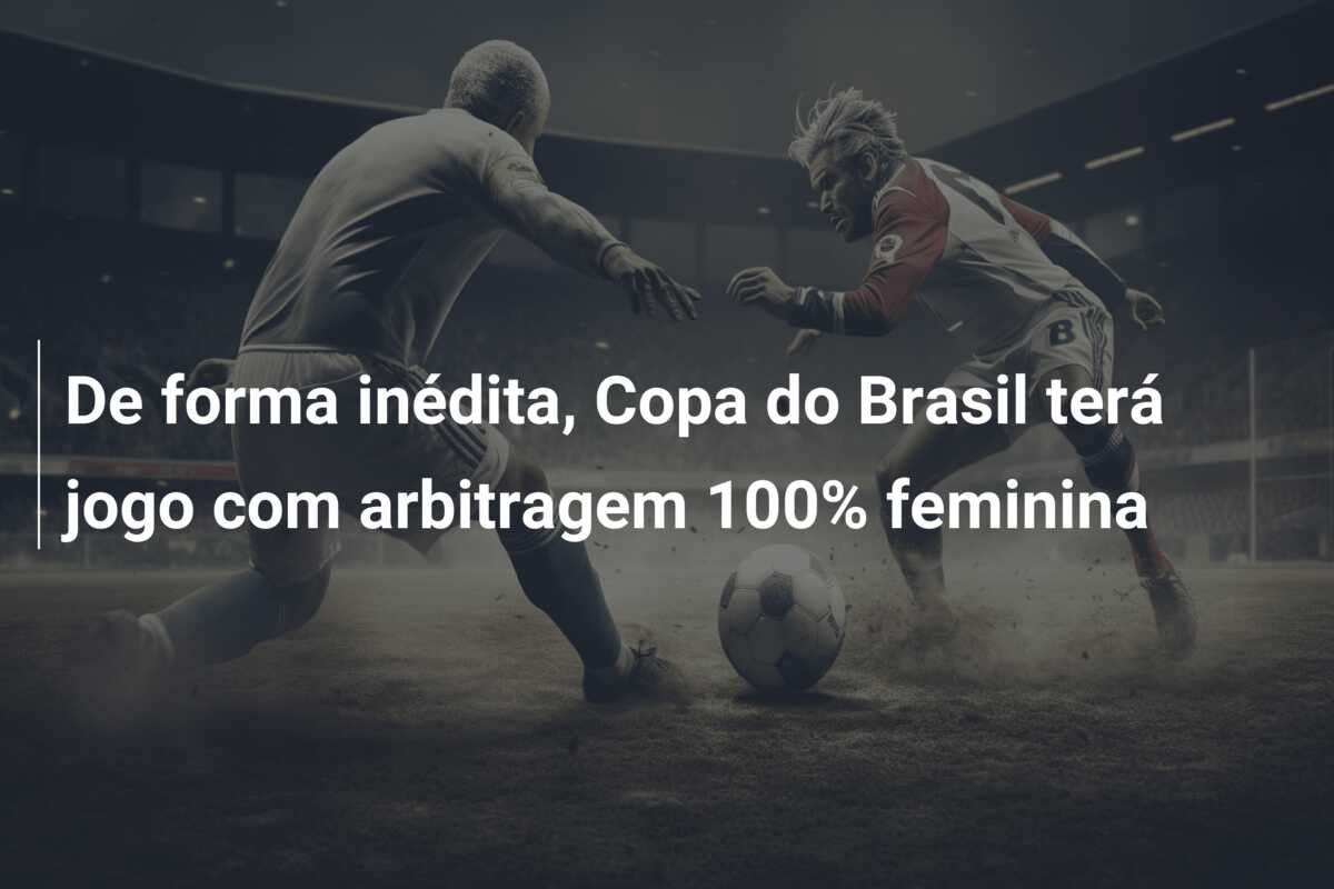 De forma inédita, Copa do Brasil terá jogo com arbitragem 100% feminina