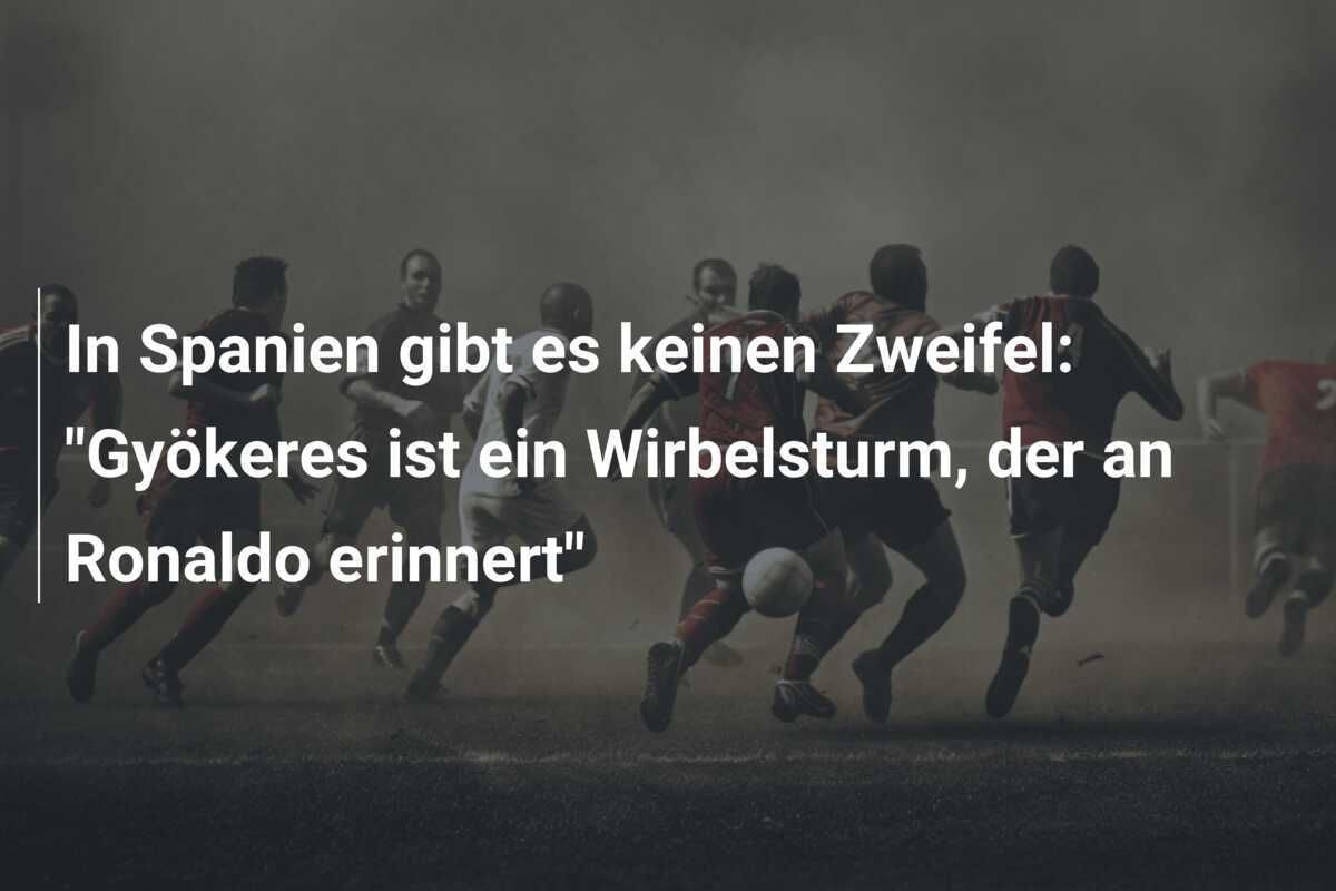 In Spanien gibt es keinen Zweifel: "Gyökeres ist ein Wirbelsturm, der an Ronaldo erinnert"