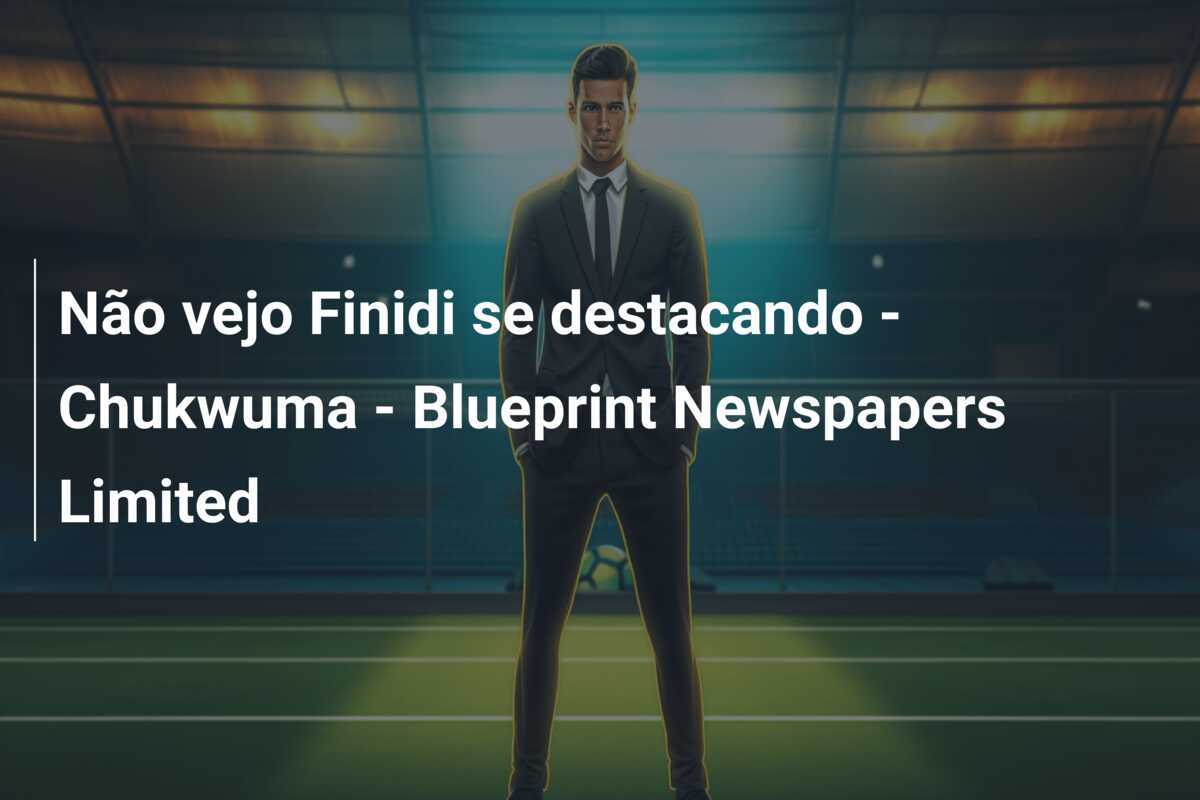 Não vejo Finidi se destacando – Chukwuma – Blueprint Newspapers Limited