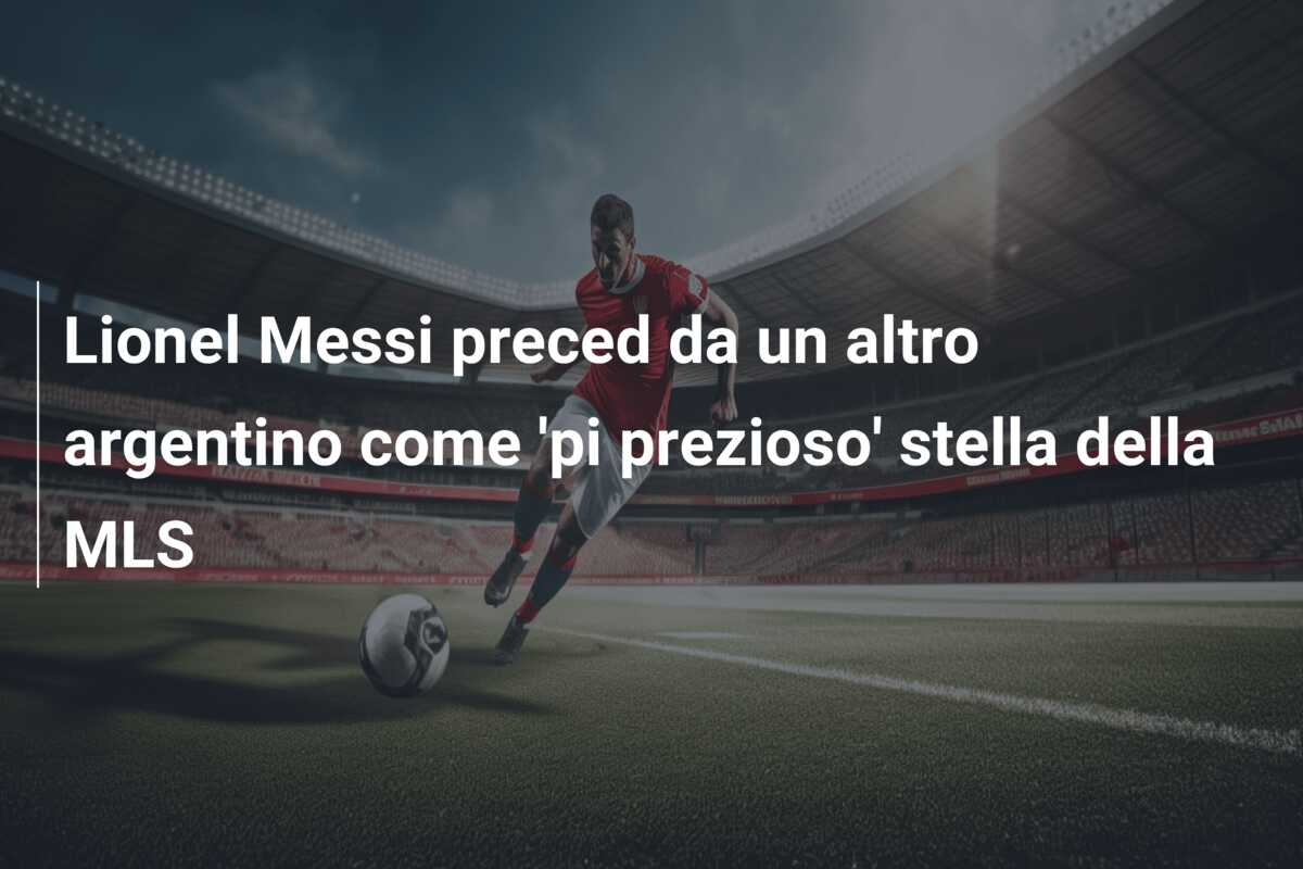 Lionel Messi preced da un altro argentino come ‘pi prezioso’ stella della MLS