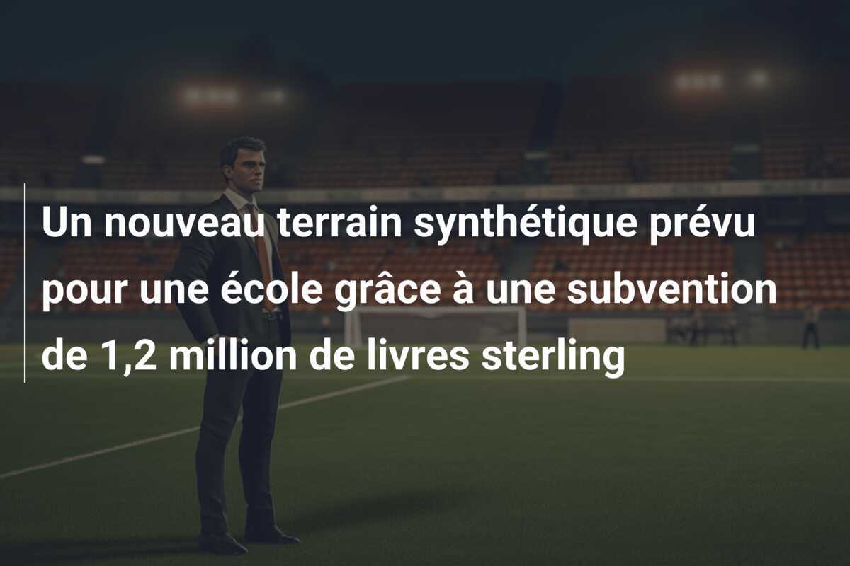 Un nouveau terrain synthétique prévu pour une école grâce à une subvention de 1,2 million de livres sterling