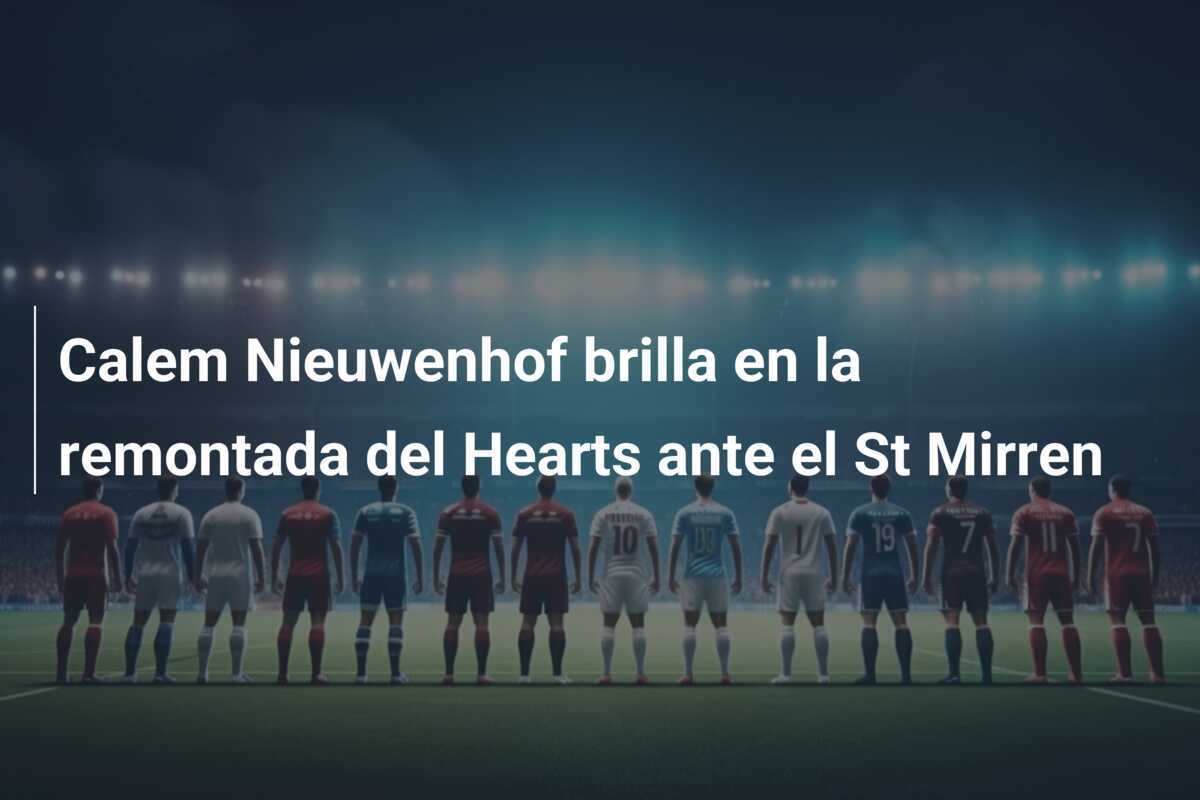 Calem Nieuwenhof brilla en la remontada del Hearts ante el St Mirren