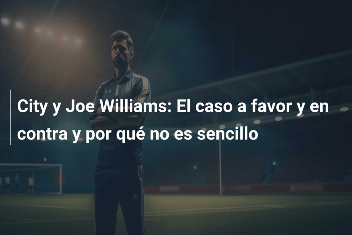 City y Joe Williams: El caso a favor y en contra y por qué no es sencillo