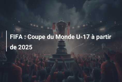 FIFA : Coupe du Monde U-17 à partir de 2025