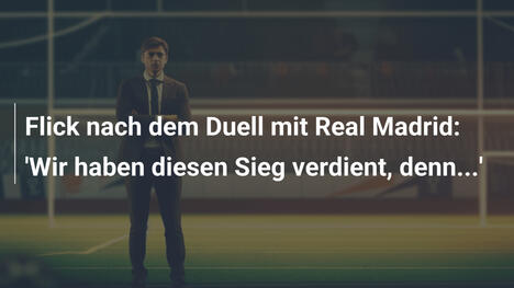 Flick nach dem Duell mit Real Madrid: 'Wir haben diesen Sieg verdient, denn...'