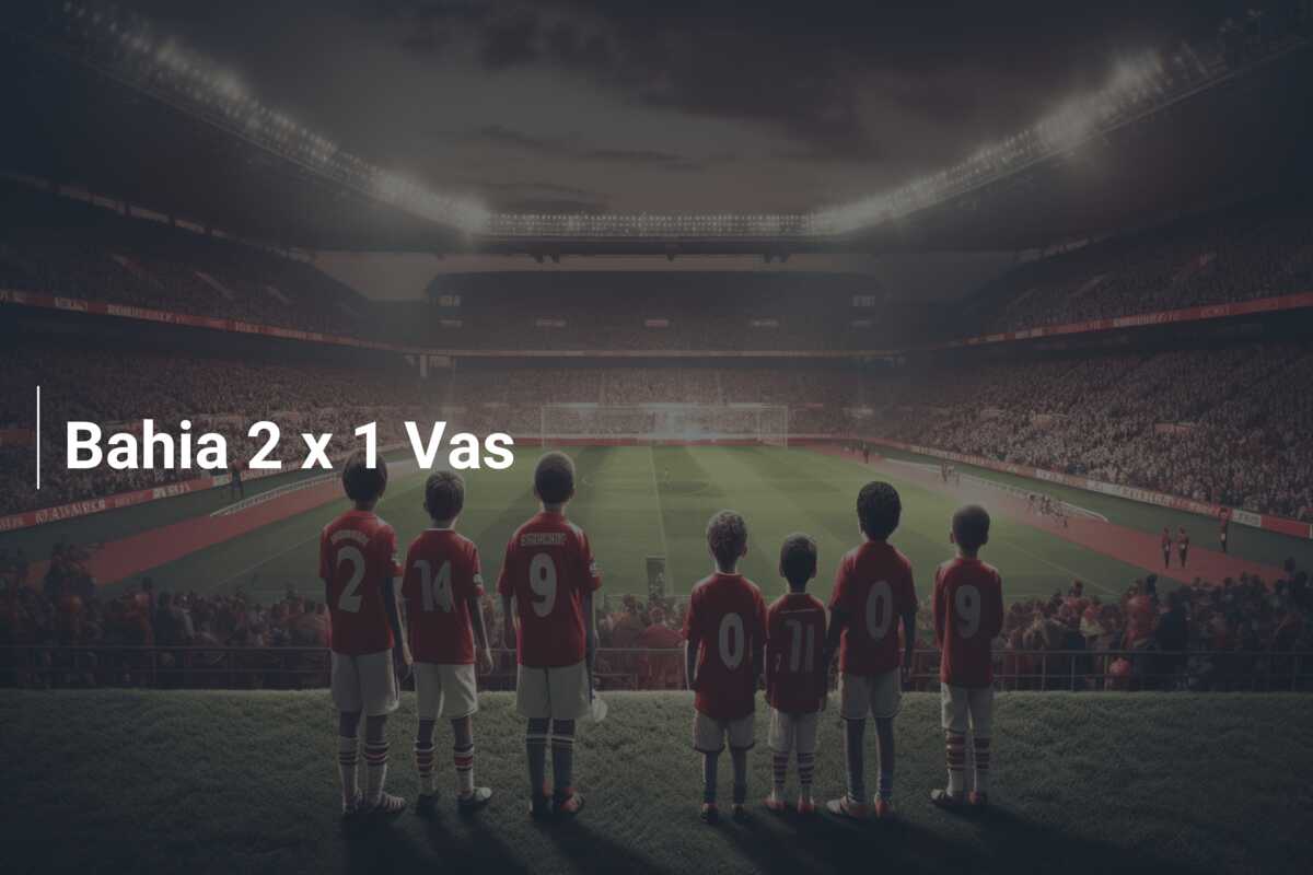 Bahia 2 x 1 Vas