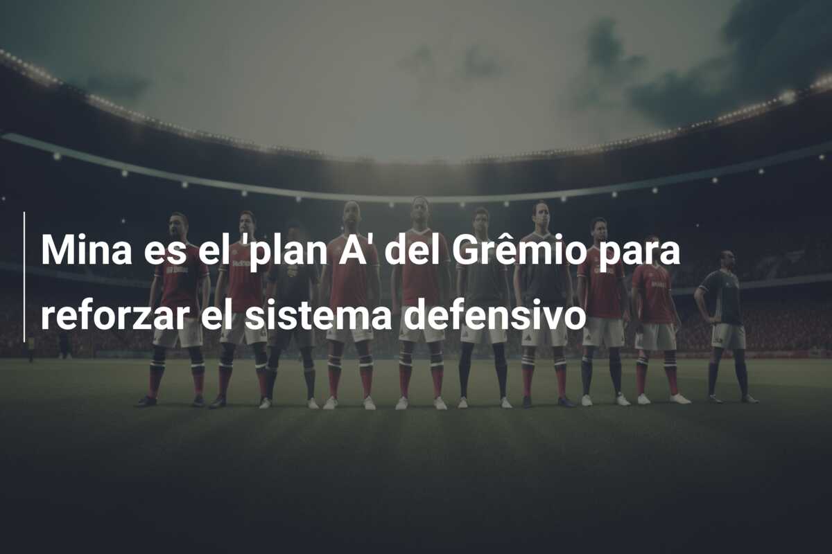 Mina es el ‘plan A’ del Grêmio para reforzar el sistema defensivo