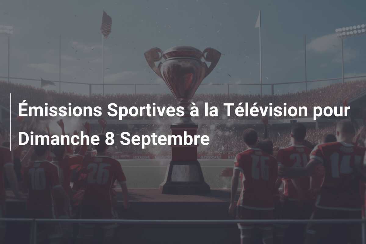 Émissions Sportives à la Télévision pour Dimanche 8 Septembre