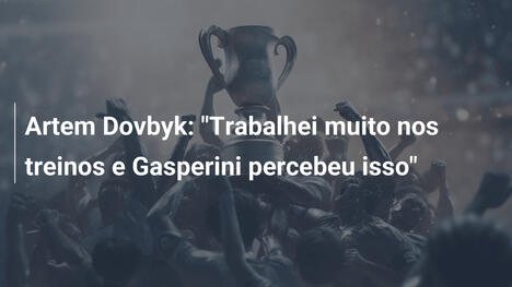 Artem Dovbyk: "Trabalhei muito nos treinos e Gasperini percebeu isso"