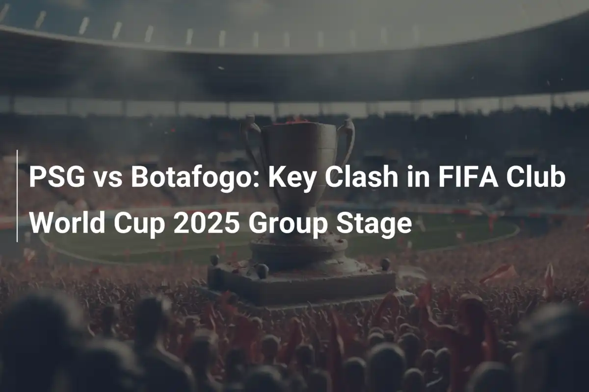 PSG vs Botafogo: Duelo Crucial en la Fase de Grupos de la Copa Mundial ...