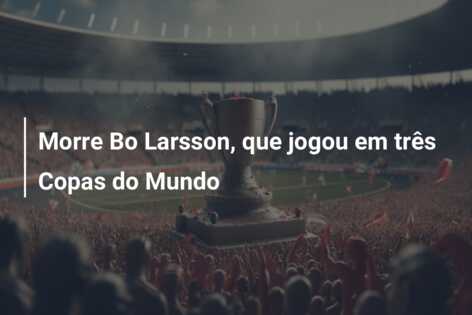 Morre Bo Larsson, que jogou em três Copas do Mundo
