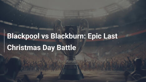 Blackpool vs Blackburn: A Épica Batalha do Último Natal