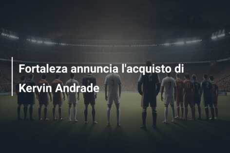 Fortaleza annuncia l’acquisto di Kervin Andrade
