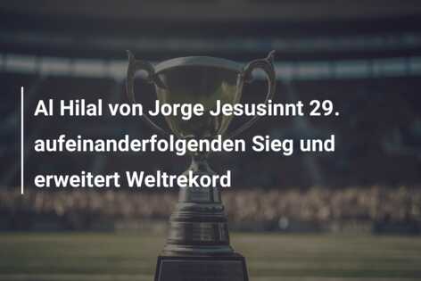 Al Hilal von Jorge Jesusinnt 29. aufeinanderfolgenden Sieg und erweitert Weltrekord