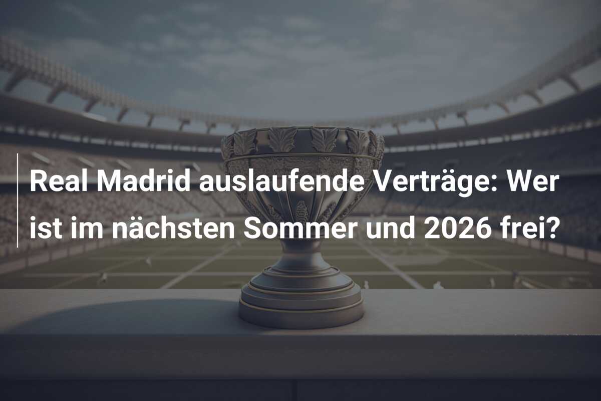 Real Madrid auslaufende Verträge: Wer ist im nächsten Sommer und 2026 frei?