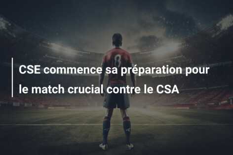 CSE commence sa préparation pour le match crucial contre le CSA
