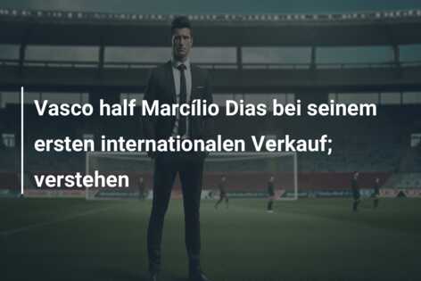 Vasco half Marcílio Dias bei seinem ersten internationalen Verkauf; verstehen