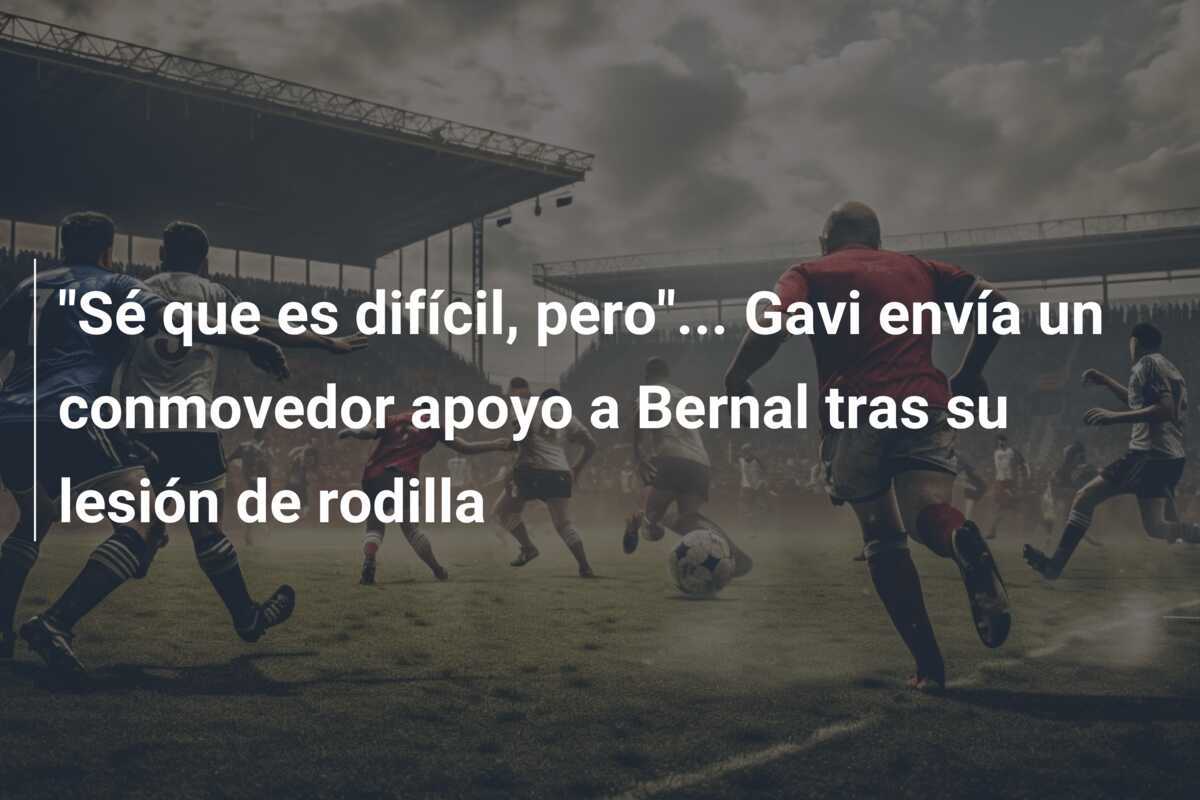 “Sé que es difícil, pero”… Gavi envía un conmovedor apoyo a Bernal tras su lesión de rodilla