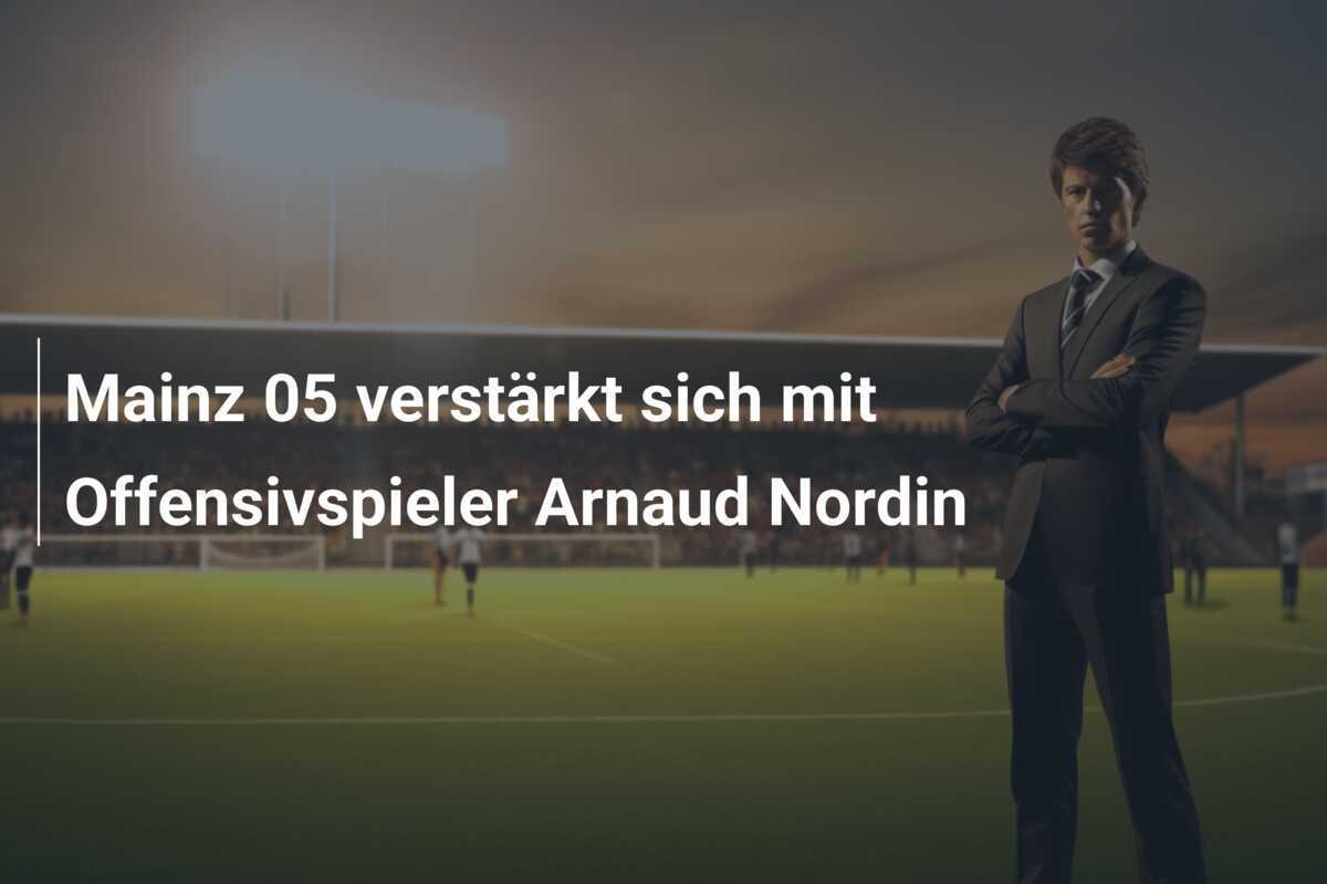 Mainz 05 verstärkt sich mit Offensivspieler Arnaud Nordin