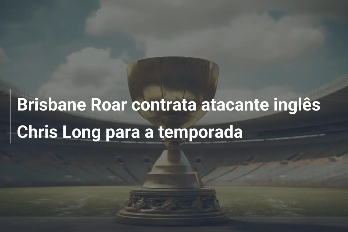 Brisbane Roar contrata atacante inglês Chris Long para a temporada