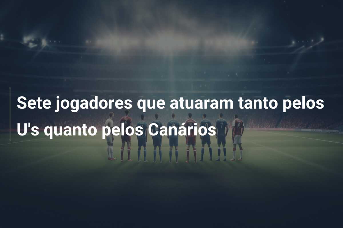 Sete jogadores que atuaram tanto pelos U’s quanto pelos Canários