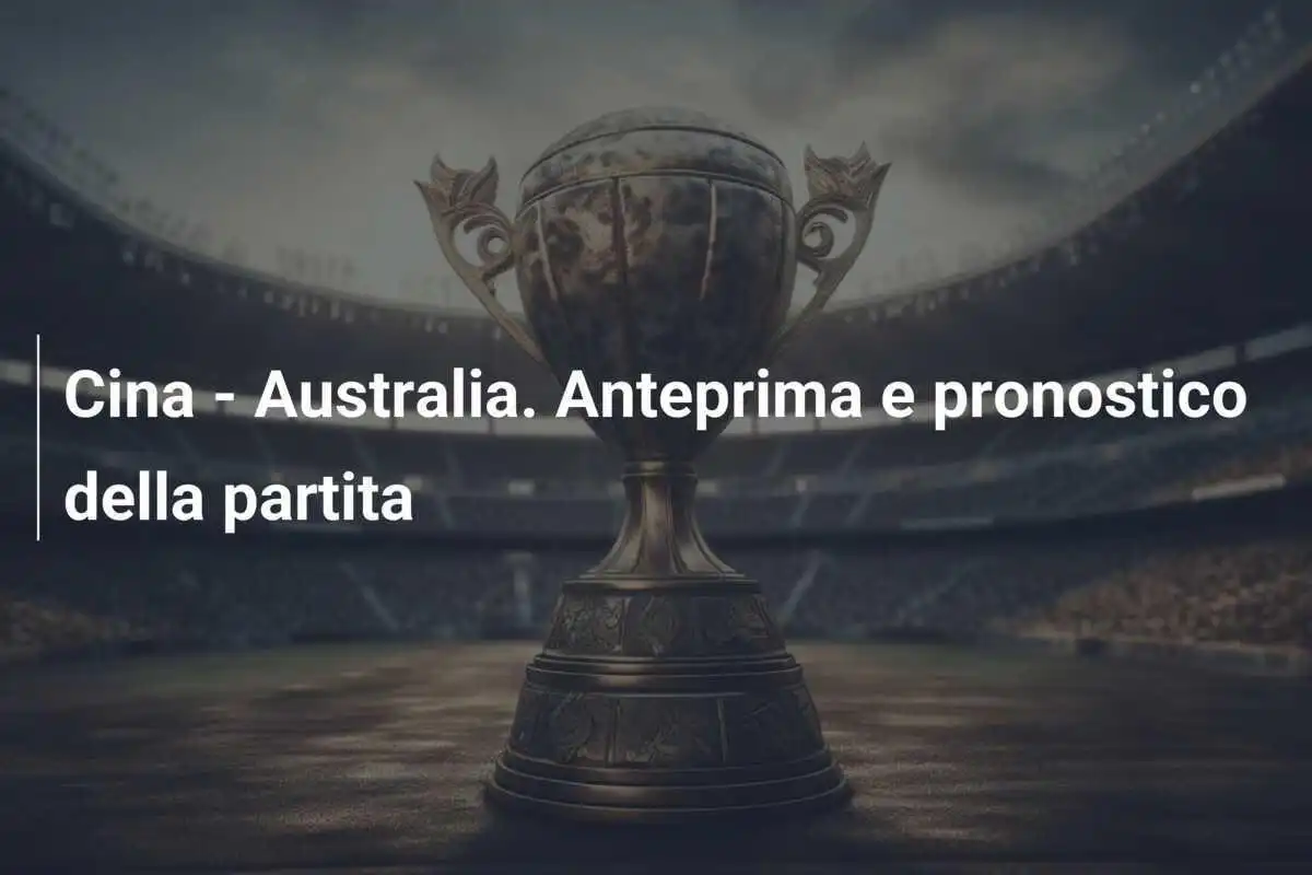 Cina - Australia. Anteprima e pronostico della partita